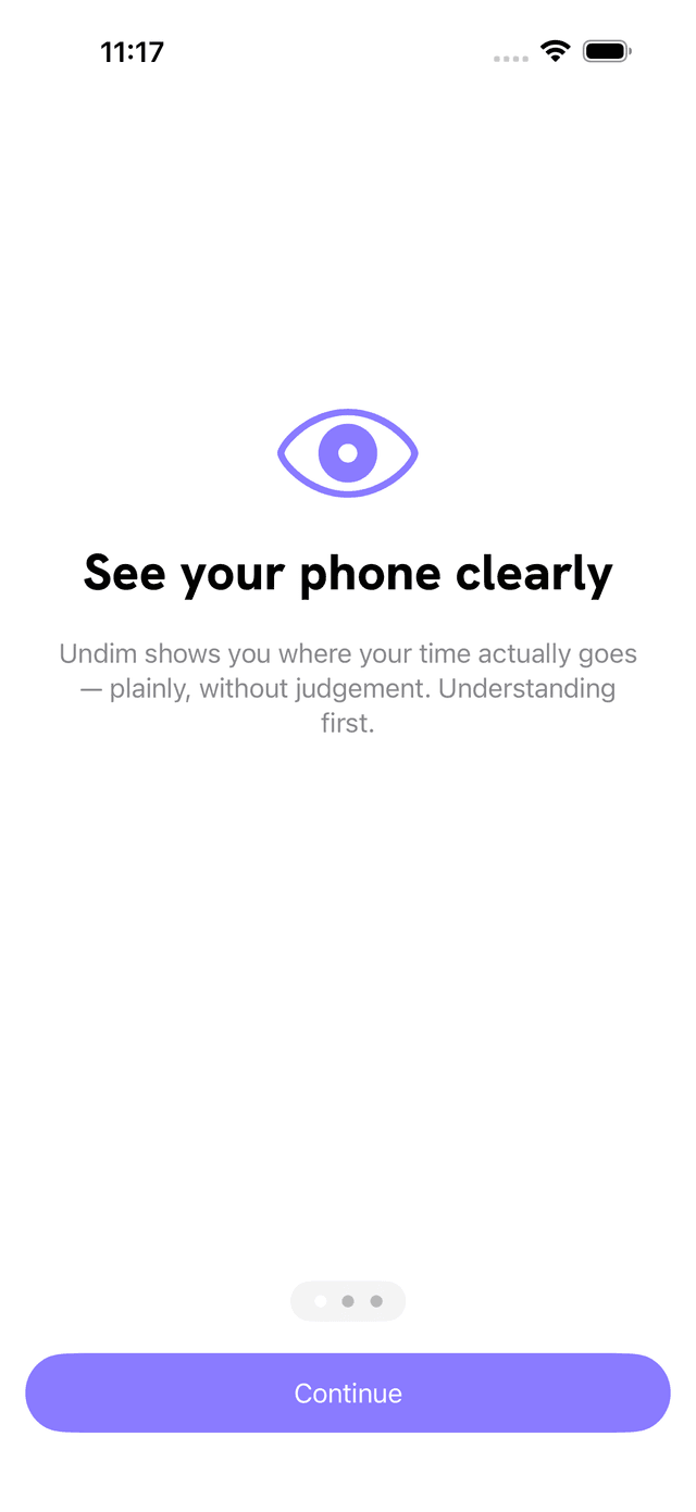 Undim's onboarding screen: 'See your phone clearly — Undim shows you where your time actually goes, plainly, without judgement.'